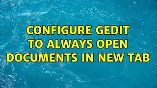 Ubuntu: Configure Gedit to always open documents in new tab (2 Solutions!!)