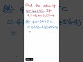 find the value of 4a-3b+5c. If a= -3, b=2, c=-4
