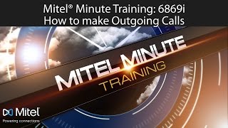 Mitel® Minute Training: 6869 How to make Outgoing Calls