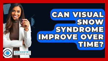 Can Visual Snow Syndrome Improve Over Time? - Optometry Knowledge Base