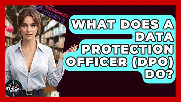 What Does A Data Protection Officer (DPO) Do? - The Ethical Compass