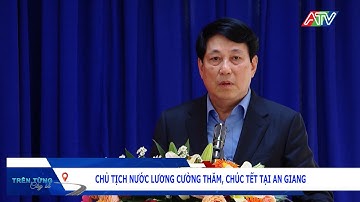 Chủ tịch nước Lương Cường thăm, chúc tết tại An Giang | Đài Truyền hình An Giang