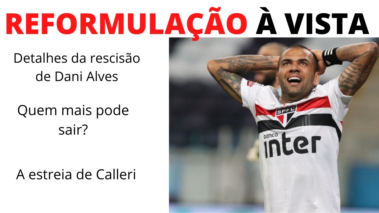 Rescisão de Daniel Alves inaugura reformulação do elenco do São Paulo