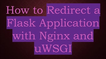 How to Redirect a Flask Application with Nginx and uWSGI