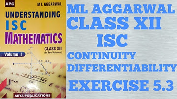 ISC MATHS CHAPTER : 5 CONTINUITY AND DIFFERENTIABILITY EXERCISE 5.3 | ML AGGARWAL | CLASS XII | ISC