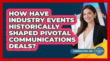 How Have Industry Events Historically Shaped Pivotal Communications Deals? - Communications Jobs