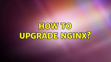 How to upgrade Nginx? (2 Solutions!!)