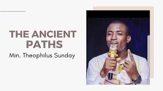 Video thumbnail of "Min. Theophilus Sunday - The Ancient Paths"