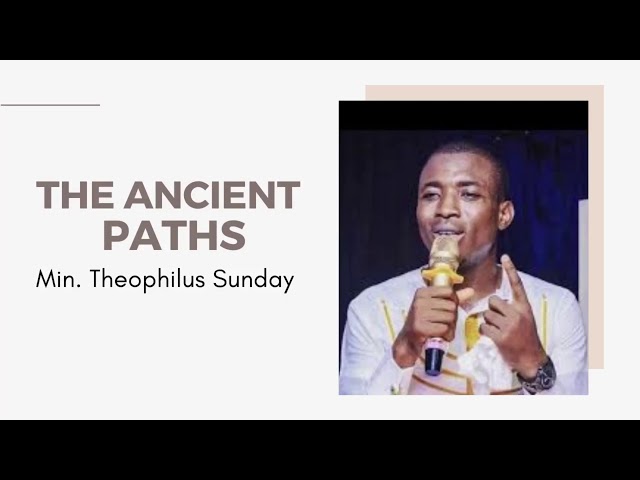 Min. Theophilus Sunday - The Ancient Paths class=