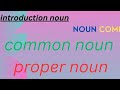 Introduction Noun #Complete lecture Proper Noun &Common Noun ..