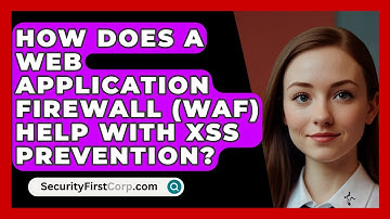 How Does A Web Application Firewall (WAF) Help With XSS Prevention? - SecurityFirstCorp.com