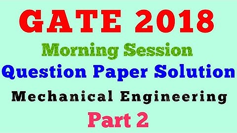 GATE 2018 Paper Solutions Mechanical Engineering Part 2
