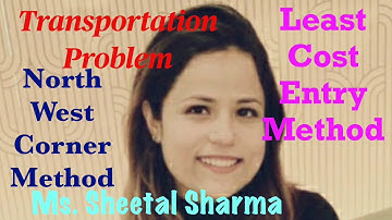 Transportation Problem-Initial Feasible Solution with North West Corner & Least Cost Entry Methods