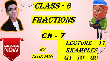 class 6 maths chapter 7 Examples (Q1 Q2 Q3 Q4 Q5 Q6) || Fractions || Lecture 11 || NCERT