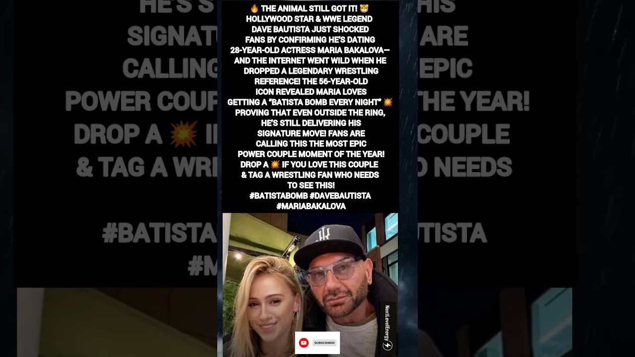 Dave Bautista CONFIRMS Dating 28-Year-Old Maria Bakalova—And Drops WILD Batista Bomb' Confession! 💥😳