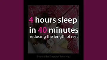 4 Hours Sleep in 40 Minutes: Reducing the Length of Rest