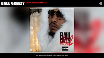 Ball Greezy - Freak Bedroom Eyes (Audio)