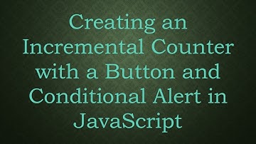 Creating an Incremental Counter with a Button and Conditional Alert in JavaScript