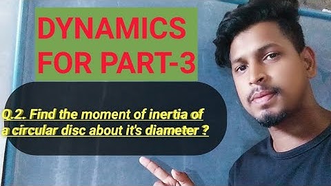 Q.2. Find the moment of inertia of a circular disc about it