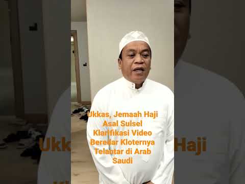 Ukkas, Jemaah Haji Asal Sulsel Klarifikasi Video Beredar Kloternya Telantar di Arab Saudi