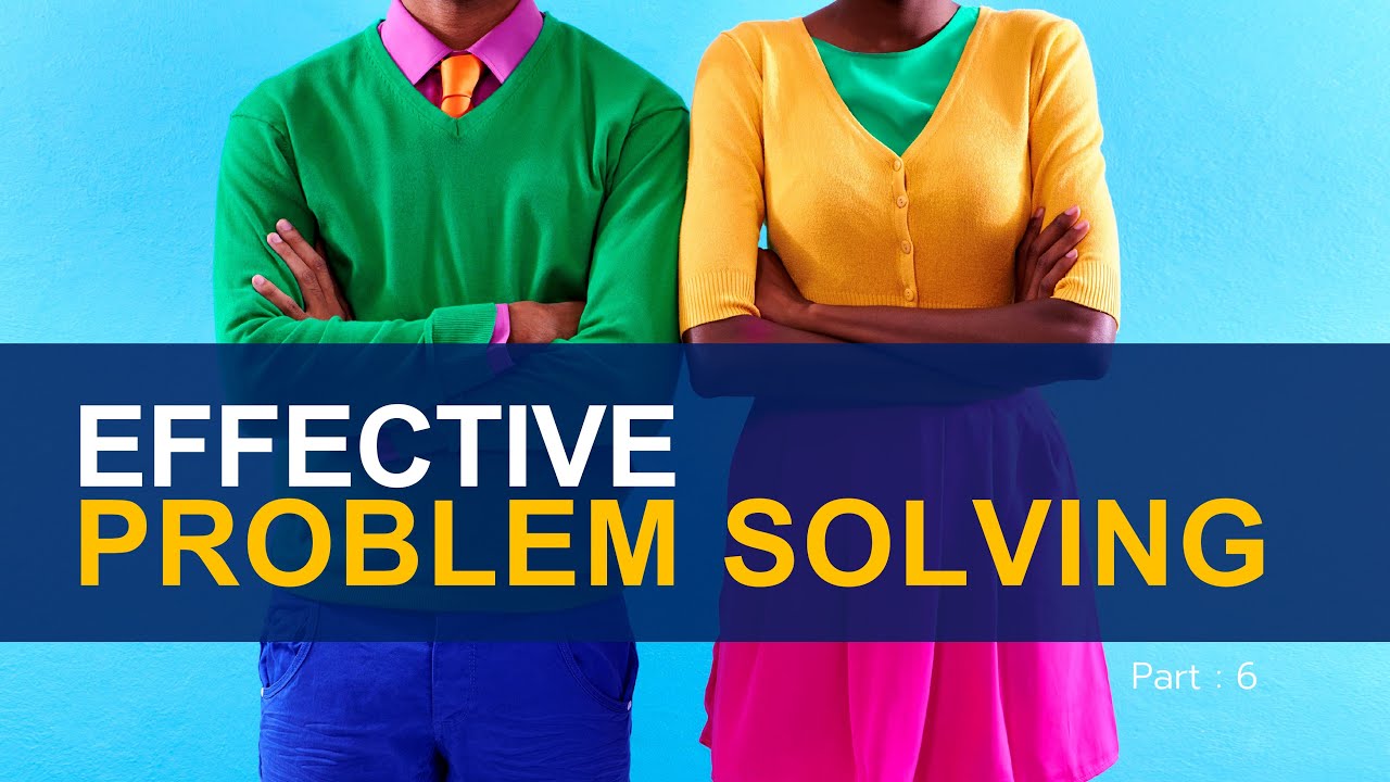 Effective Problem Solving Part 6 - YouTube