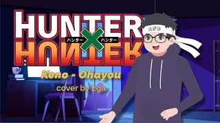 Keno - Ohayou (OST Hunter X Hunter) | #Cover by Ega