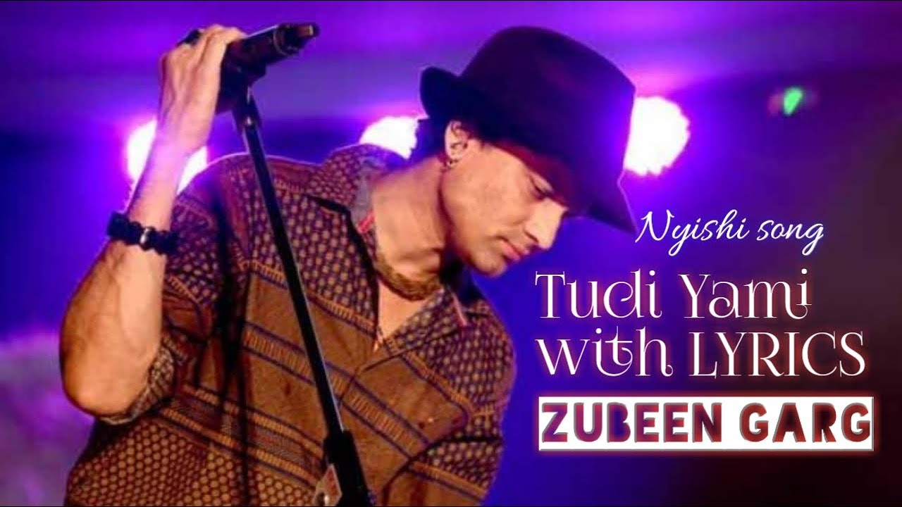 Zubeen Garg  Tudi Yami Nyishi song with LYRICS