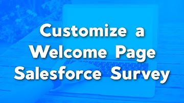Customize the Welcome Page of a Salesforce Survey | Salesforce Survey Branding Tutorials