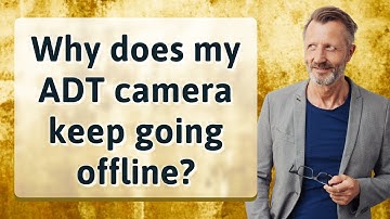 Why does my ADT camera keep going offline?
