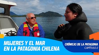Crónicas de la Patagonia | Capítulo 2 | Mujeres y el mar