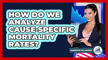 How Do We Analyze Cause-specific Mortality Rates? - Demographic Data Answers