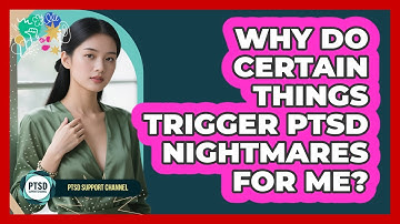 Why Do Certain Things Trigger PTSD Nightmares For Me? - PTSD Support Channel