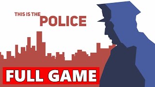 This Is the Police Full Walkthrough Gameplay - No Commentary (PC Longplay)