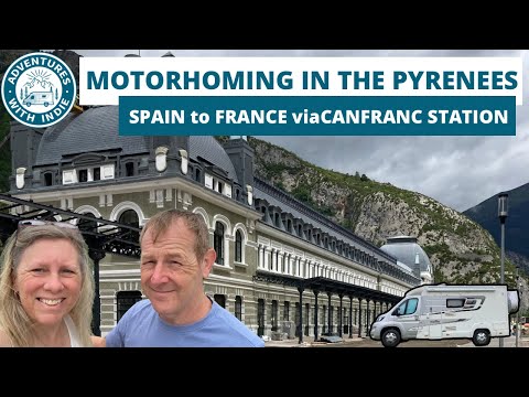Motorhome trip Spain to France via Canfranc Station and a Chateau campsite 🇪🇸🇫🇷