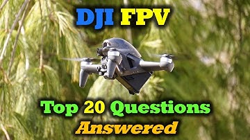 Your Top 20 DJI FPV Questions Answered