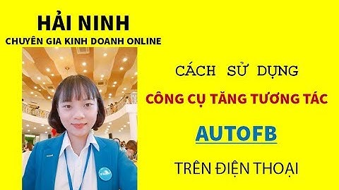 Cách sử dụng công cụ tăng tương tác AutoFB  trên điện thoại | HẢI NINH 0906926986