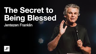 The Secret to Being Blessed | Jentezen Franklin