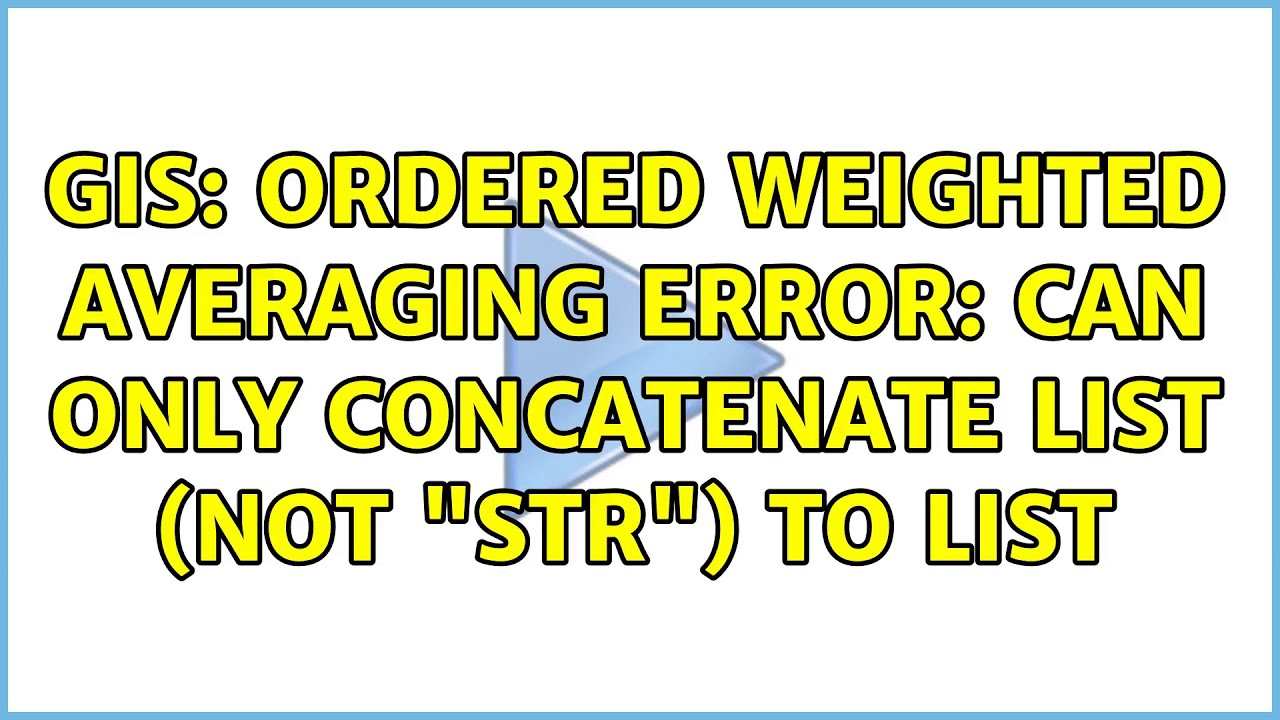 Gis: Ordered Weighted Averaging Error: Can Only Concatenate List (Not \