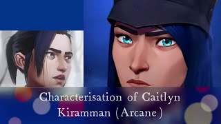 ARCANE: Characterisation of Caitlyn Kiramman