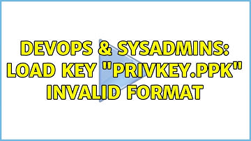 DevOps & SysAdmins: Load key "privkey.ppk" invalid format (2 Solutions!!)