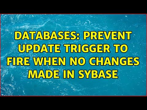 Databases: Prevent UPDATE TRIGGER to fire when no changes made in SYBASE (3 Solutions!!)