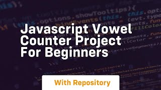 Javascript vowel counter project for beginners