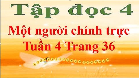 Tập đọc 4 Tuần 4 Một người chính trực Trang 36
