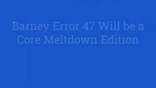 An Update On Barney Error 47