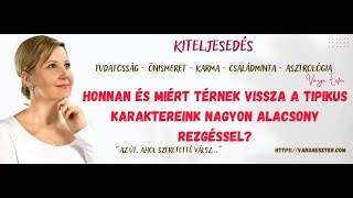 Honnan és miért térnek vissza a tipikus karaktereink nagyon alacsony rezgéssel? - KITELJESEDÉS