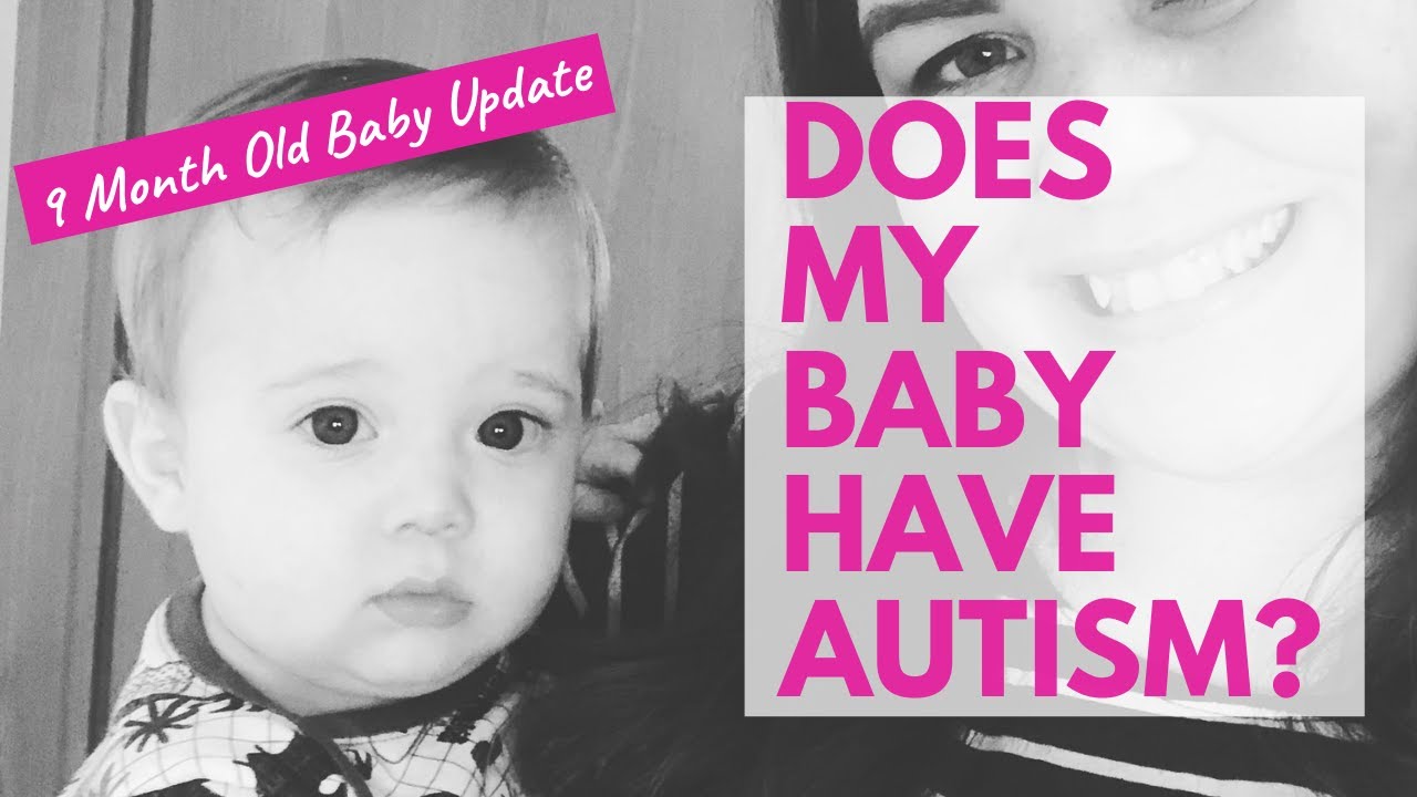 Does my baby have Autism? Does he have the Autism Gene? 9 month