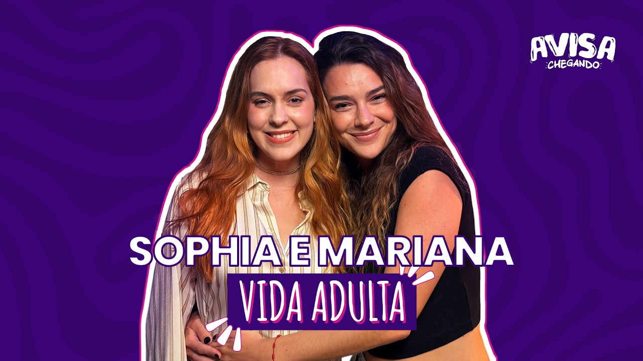 Sophia Abrahão e Mariana Molina - VIDA ADULTA - Avisa Chegando #36
