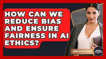 How Can We Reduce Bias And Ensure Fairness In AI Ethics? - Moral Politics Experts