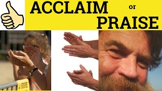 Acclaim Or Praise - Acclaim Meaning- Praise Examples- Acclaim Defined- Acclaim Or Praise Difference