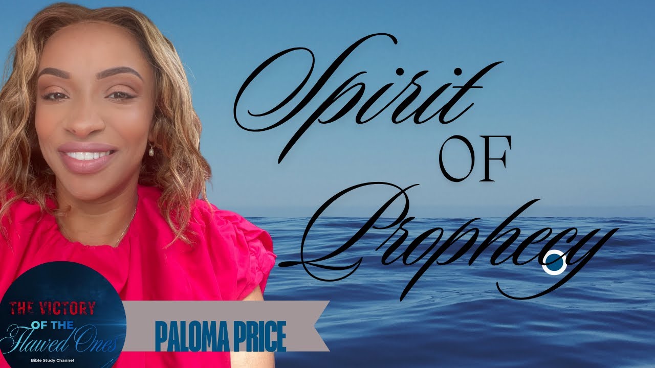 The Spirit of Prophecy   Bible Study with Paloma Price